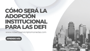 cómo será la adopción institucional para las DeFi