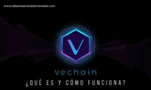 Vechain - Qué es y cómo funciona VECHAIN